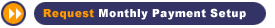 Request Monthly Payment Setup